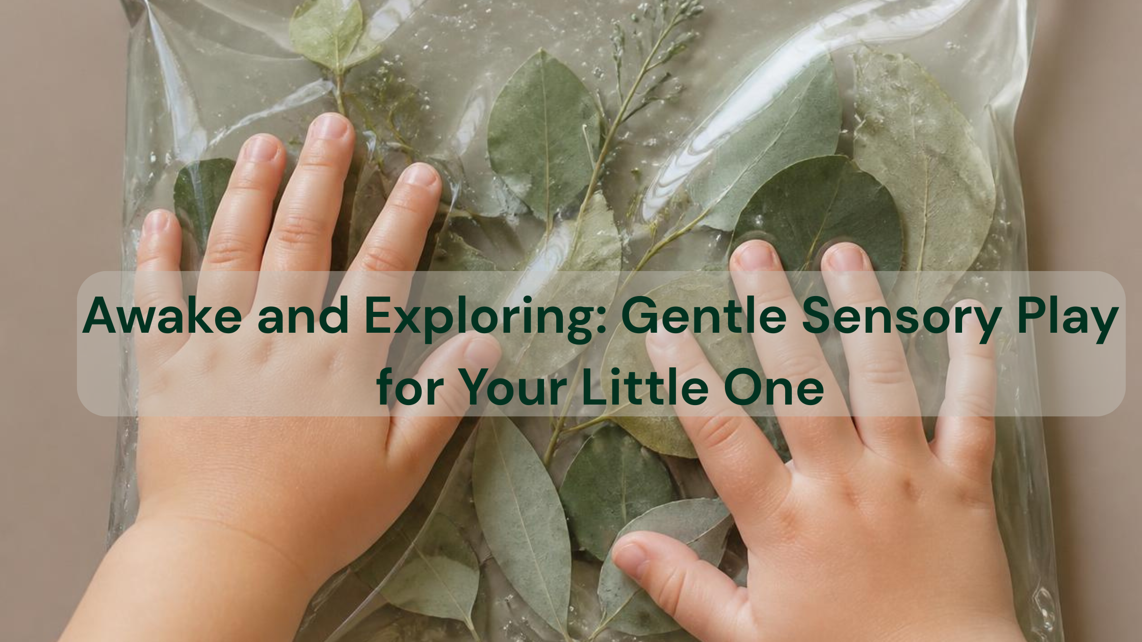 Beyond the Playmat: Simple, At-Home Sensory Activities for Babies & Toddlers